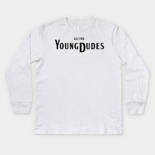 All The Young Dudes Kids Long Sleeve T-Shirt